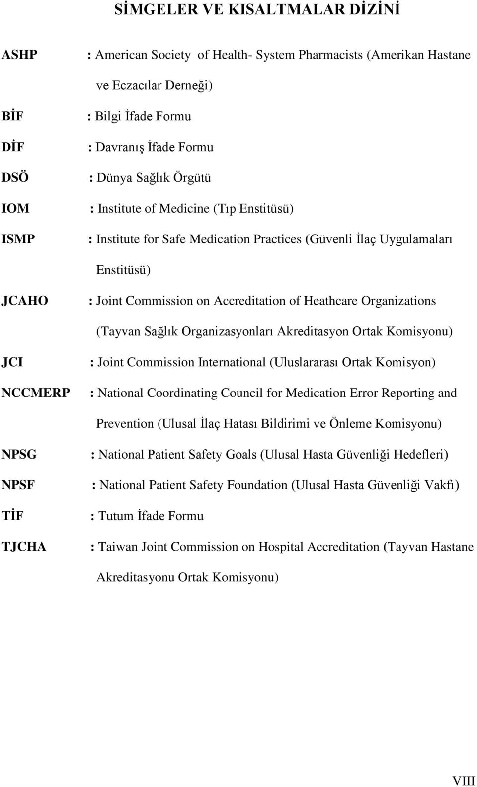 Organizations (Tayvan Sağlık Organizasyonları Akreditasyon Ortak Komisyonu) JCI NCCMERP : Joint Commission International (Uluslararası Ortak Komisyon) : National Coordinating Council for Medication