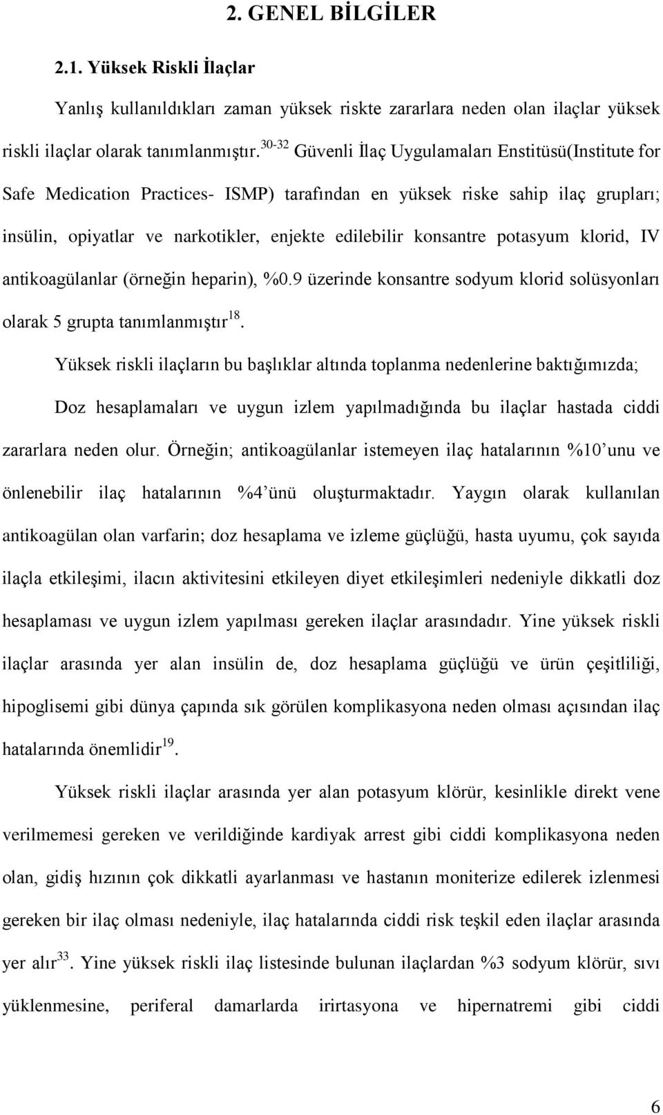 konsantre potasyum klorid, IV antikoagülanlar (örneğin heparin), %0.9 üzerinde konsantre sodyum klorid solüsyonları olarak 5 grupta tanımlanmıştır 18.