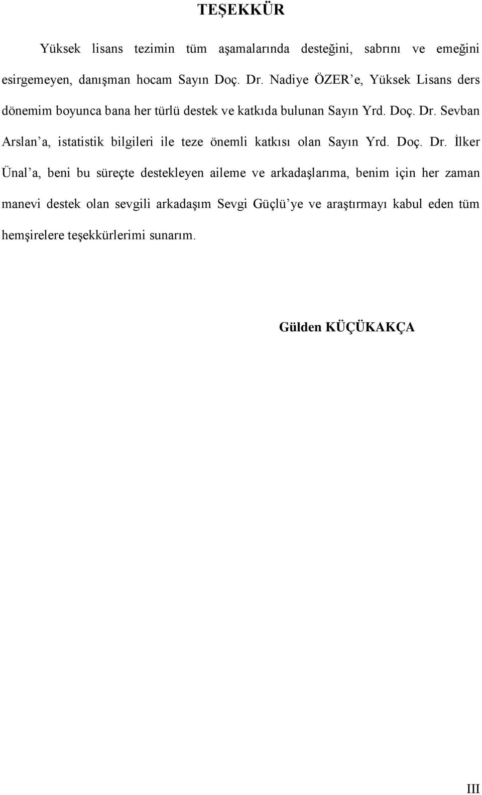 Sevban Arslan a, istatistik bilgileri ile teze önemli katkısı olan Sayın Yrd. Doç. Dr.