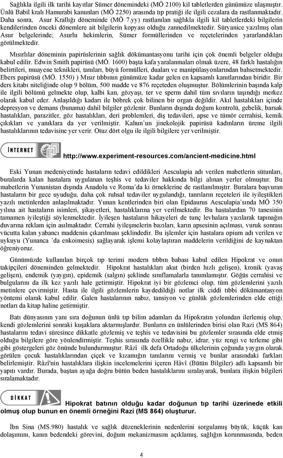 yy) rastlanılan sağlıkla ilgili kil tabletlerdeki bilgilerin kendilerinden önceki dönemlere ait bilgilerin kopyası olduğu zannedilmektedir.