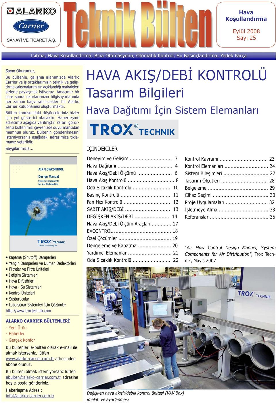 Amacımız bir süre sonra okurlarımızın bilgisayarlarında her zaman başvurabilecekleri bir Alarko Carrier kütüphanesi oluşturmaktır.