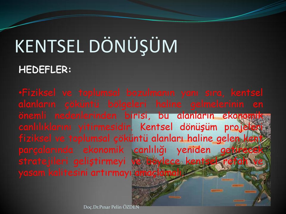 Kentsel dönüşüm projeleri fiziksel ve toplumsal çöküntü alanları haline gelen kent parçalarında ekonomik