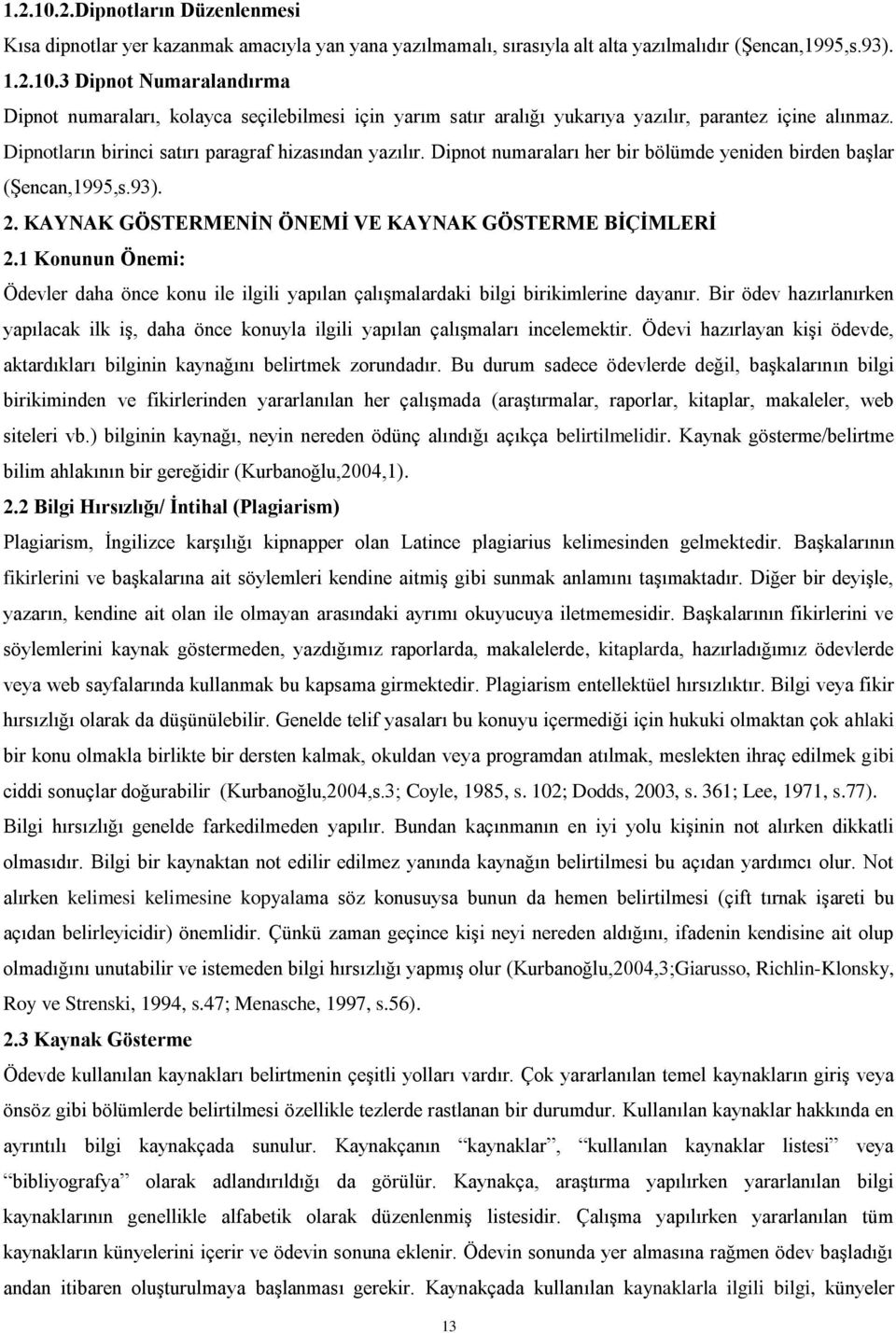 1 Konunun Önemi: Ödevler daha önce konu ile ilgili yapılan çalışmalardaki bilgi birikimlerine dayanır.