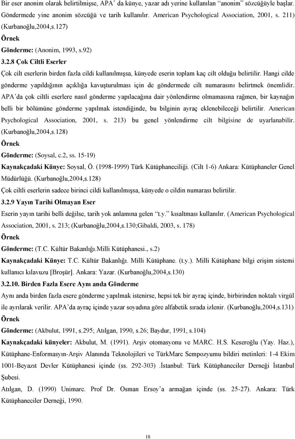 Hangi cilde gönderme yapıldığının açıklığa kavuşturulması için de göndermede cilt numarasını belirtmek önemlidir.