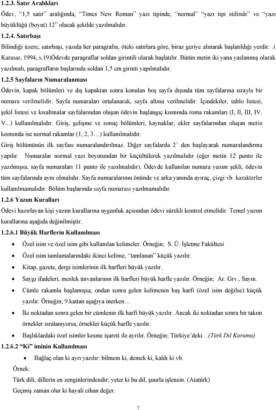 19)ödevde paragraflar soldan girintili olarak başlatılır. Bütün metin iki yana yaslanmış olarak yazılmalı, paragrafların başlarında soldan 1,5 cm girinti yapılmalıdır. 1.2.