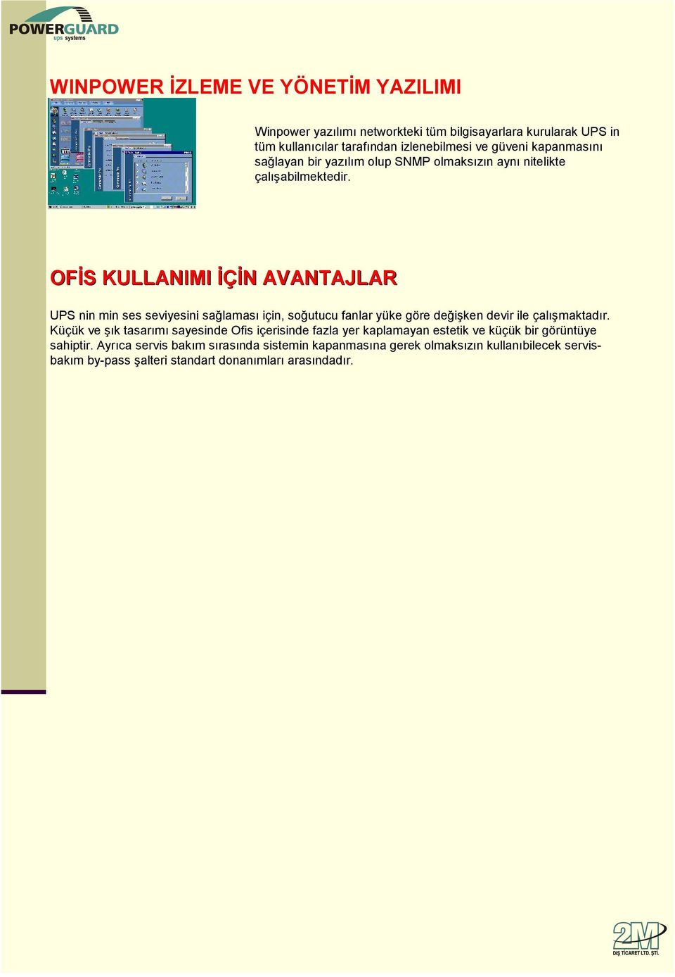 OFİS S KULLANIMI İÇİN N AVANTAJLAR UPS nin min ses seviyesini sağlaması için, soğutucu fanlar yüke göre değişken devir ile çalışmaktadır.