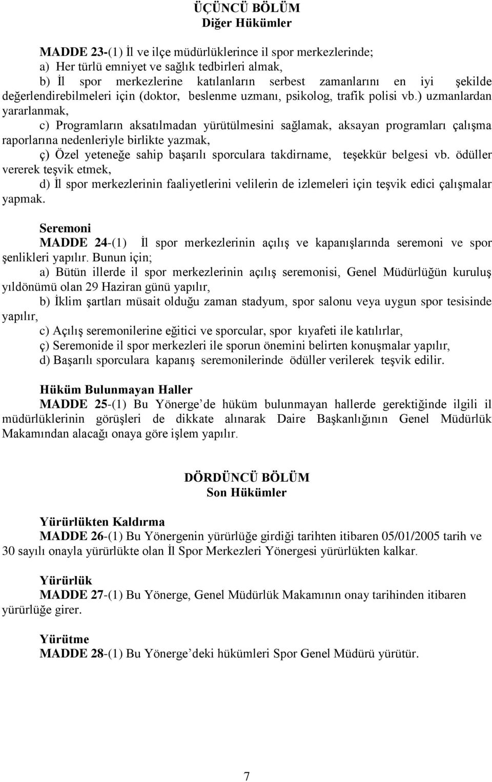 ) uzmanlardan yararlanmak, c) Programların aksatılmadan yürütülmesini sağlamak, aksayan programları çalışma raporlarına nedenleriyle birlikte yazmak, ç) Özel yeteneğe sahip başarılı sporculara