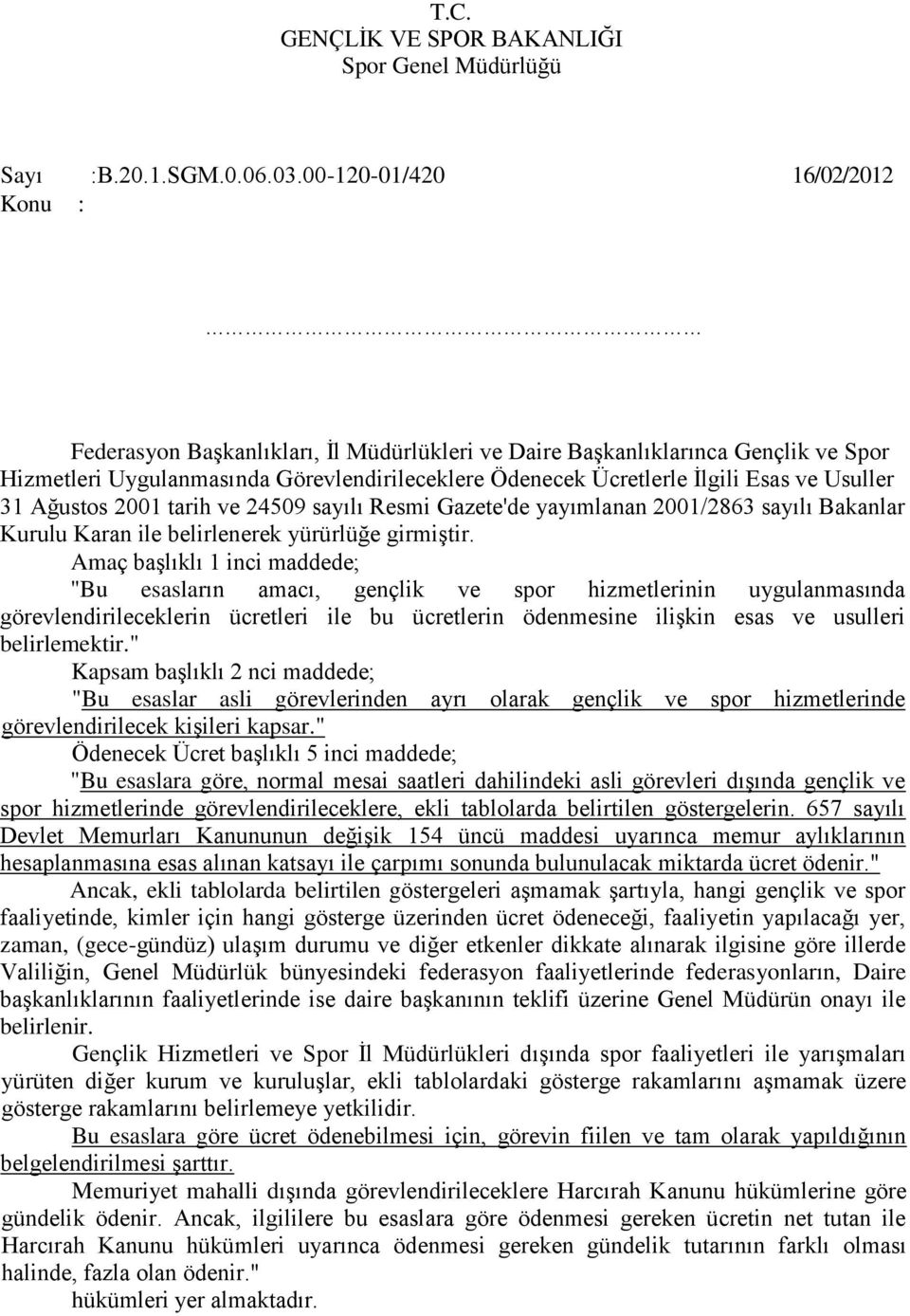 Usuller 31 Ağustos 2001 tarih ve 24509 sayılı Resmi Gazete'de yayımlanan 2001/2863 sayılı Bakanlar Kurulu Karan ile belirlenerek yürürlüğe girmiştir.