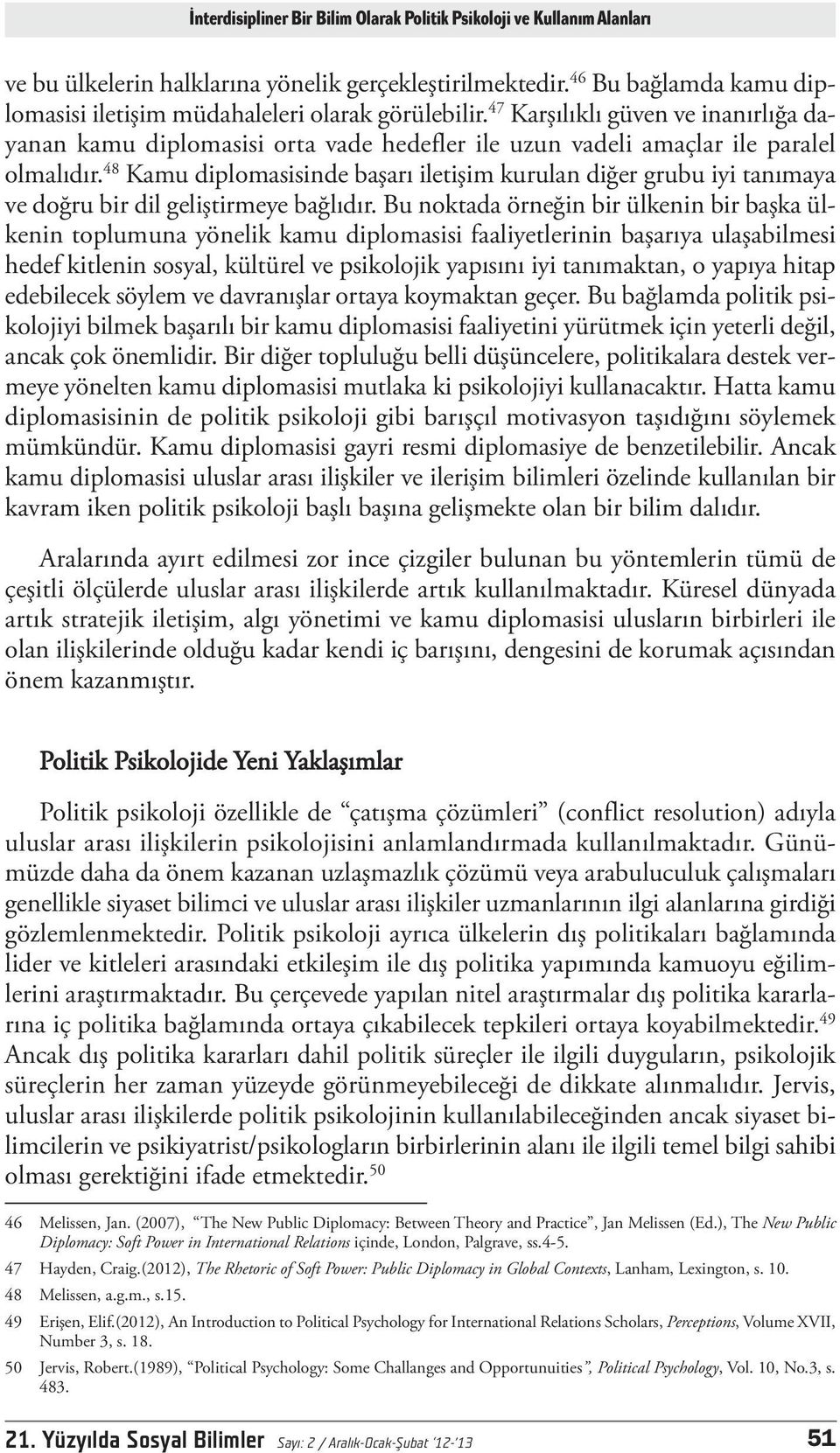 48 Kamu diplomasisinde başarı iletişim kurulan diğer grubu iyi tanımaya ve doğru bir dil geliştirmeye bağlıdır.