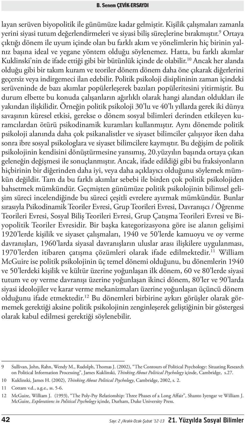 Hatta, bu farklı akımlar Kuklinski nin de ifade ettiği gibi bir bütünlük içinde de olabilir.