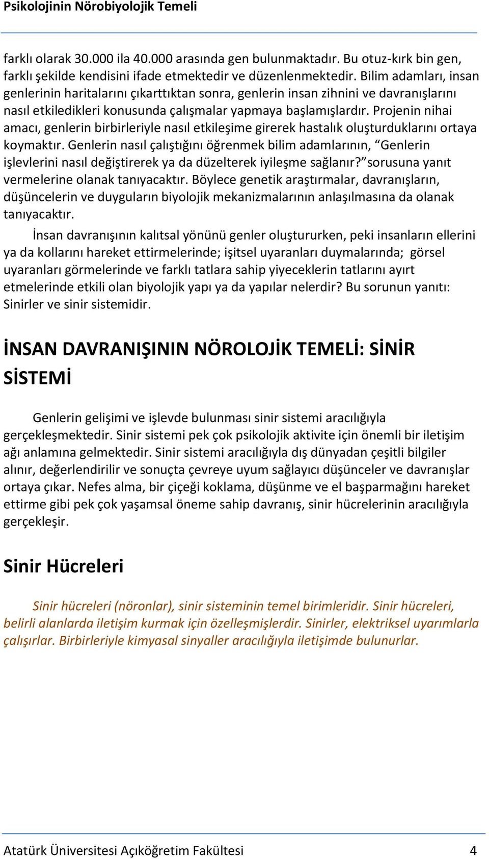 Projenin nihai amacı, genlerin birbirleriyle nasıl etkileşime girerek hastalık oluşturduklarını ortaya koymaktır.