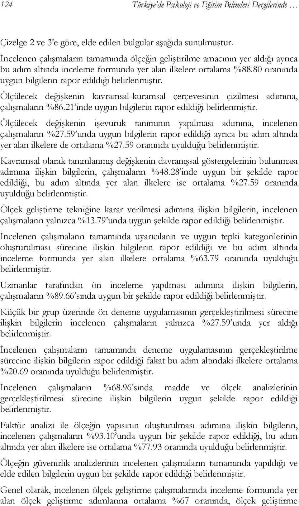 80 oranında uygun bilgilerin rapor edildiği belirlenmiştir. Ölçülecek değişkenin kavramsal-kuramsal çerçevesinin çizilmesi adımına, çalışmaların %86.