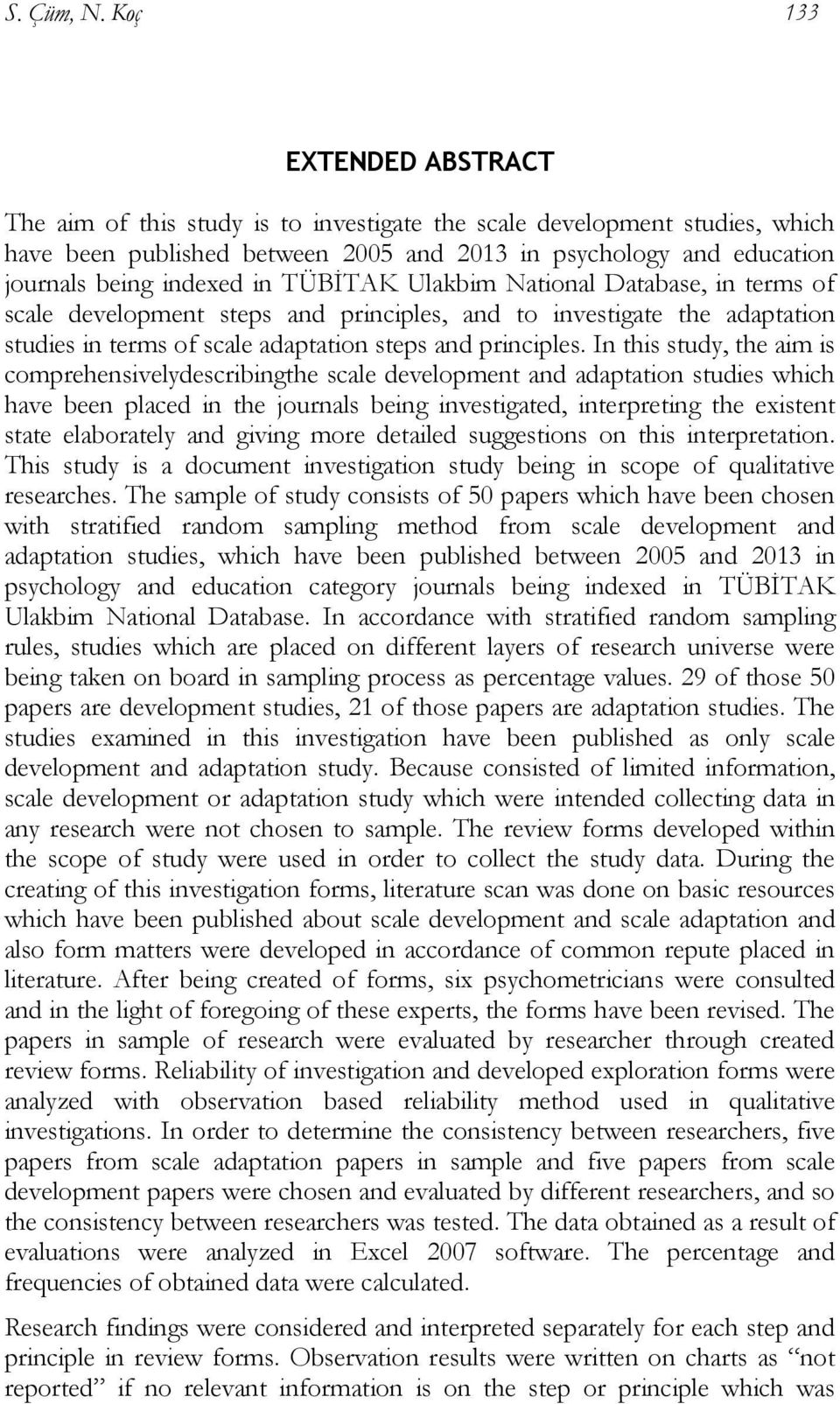 TÜBİTAK Ulakbim National Database, in terms of scale development steps and principles, and to investigate the adaptation studies in terms of scale adaptation steps and principles.