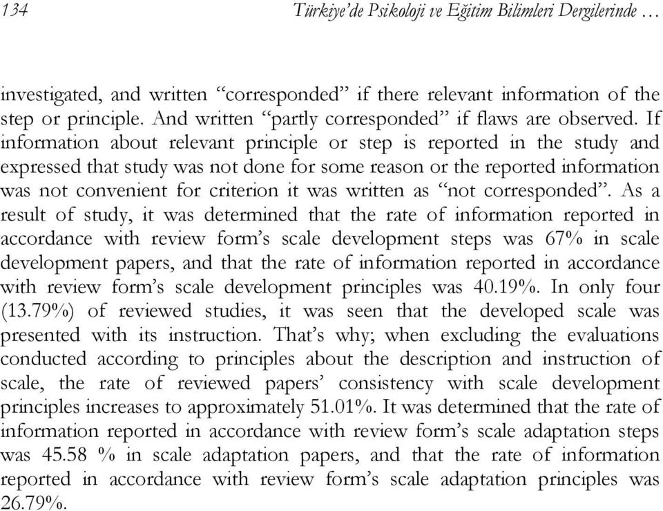 If information about relevant principle or step is reported in the study and expressed that study was not done for some reason or the reported information was not convenient for criterion it was