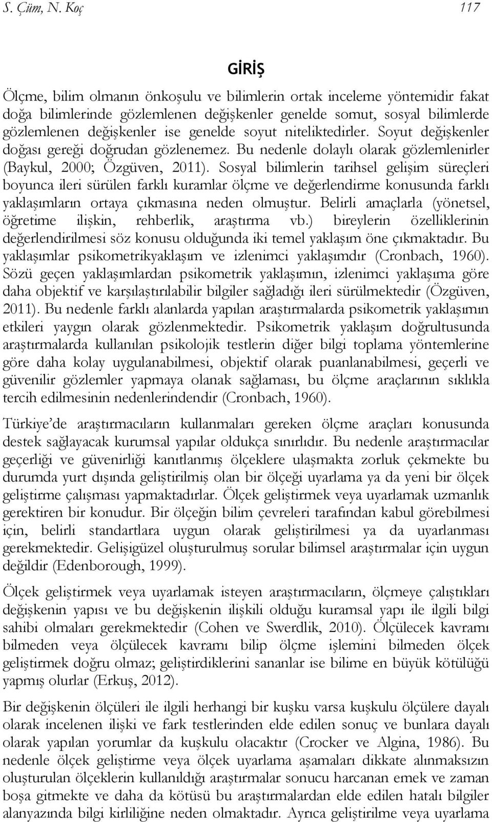 genelde soyut niteliktedirler. Soyut değişkenler doğası gereği doğrudan gözlenemez. Bu nedenle dolaylı olarak gözlemlenirler (Baykul, 2000; Özgüven, 2011).