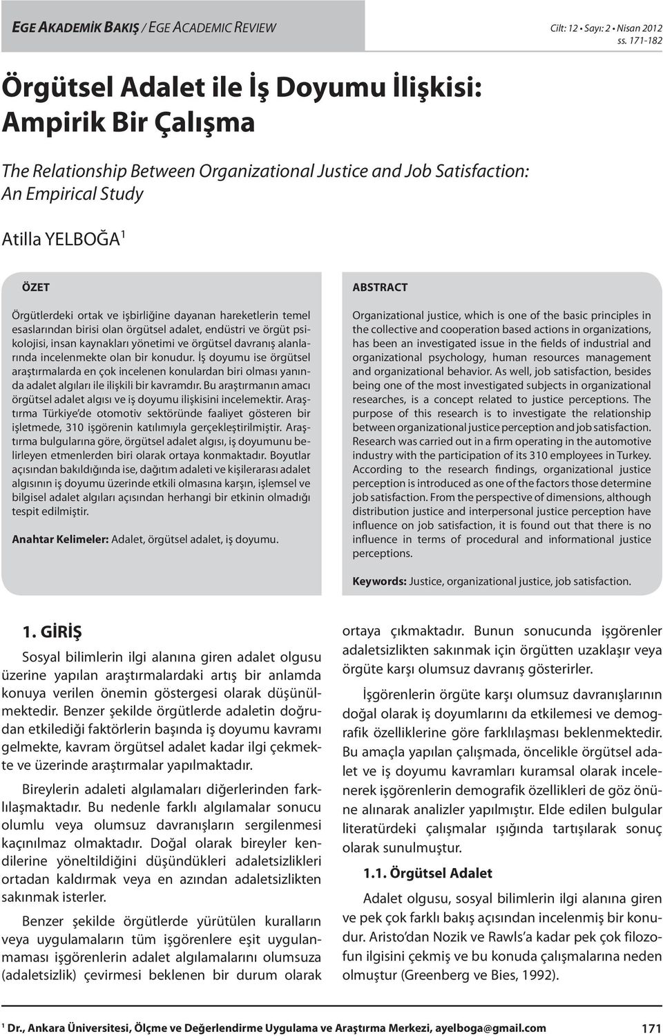 ve işbirliğine dayanan hareketlerin temel esaslarından birisi olan örgütsel adalet, endüstri ve örgüt psikolojisi, insan kaynakları yönetimi ve örgütsel davranış alanlarında incelenmekte olan bir