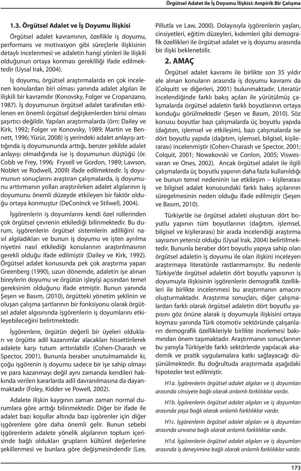 olduğunun ortaya konması gerekliliği ifade edilmektedir (Uysal Irak, 2004).