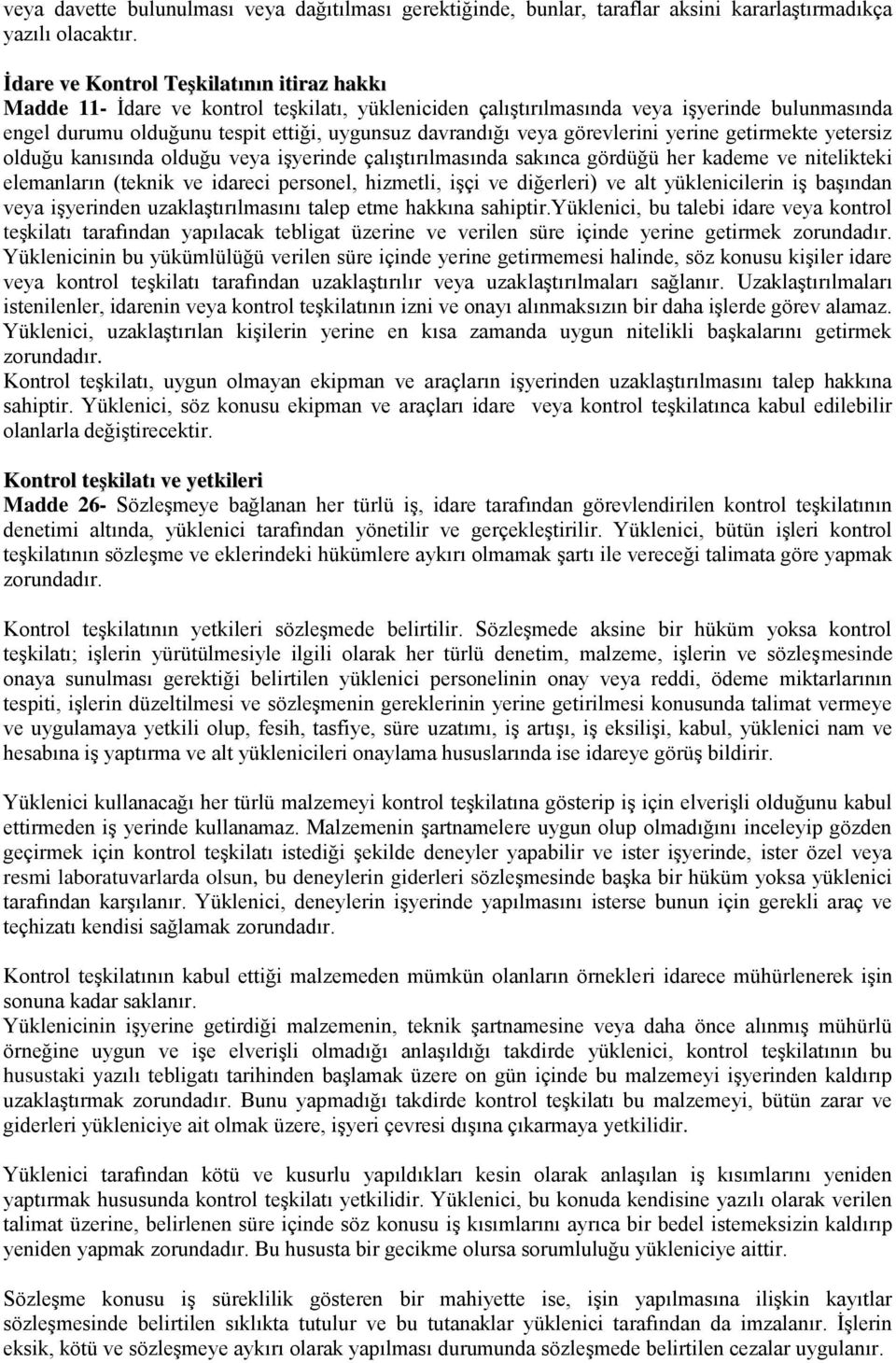 veya görevlerini yerine getirmekte yetersiz olduğu kanısında olduğu veya işyerinde çalıştırılmasında sakınca gördüğü her kademe ve nitelikteki elemanların (teknik ve idareci personel, hizmetli, işçi