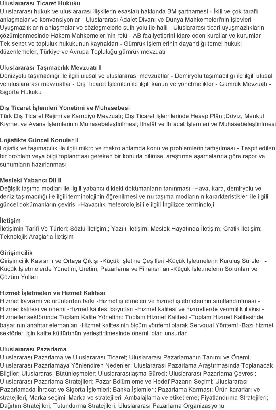 eden kurallar ve kurumlar - Tek senet ve topluluk hukukunun kaynakları - Gümrük işlemlerinin dayandığı temel hukuki düzenlemeler, Türkiye ve Avrupa Topluluğu gümrük mevzuatı Uluslararası Taşımacılık