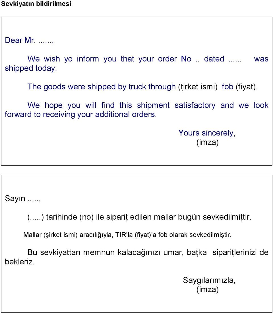 We hope you will find this shipment satisfactory and we look forward to receiving your additional orders. Yours sincerely, Sayın..., (.