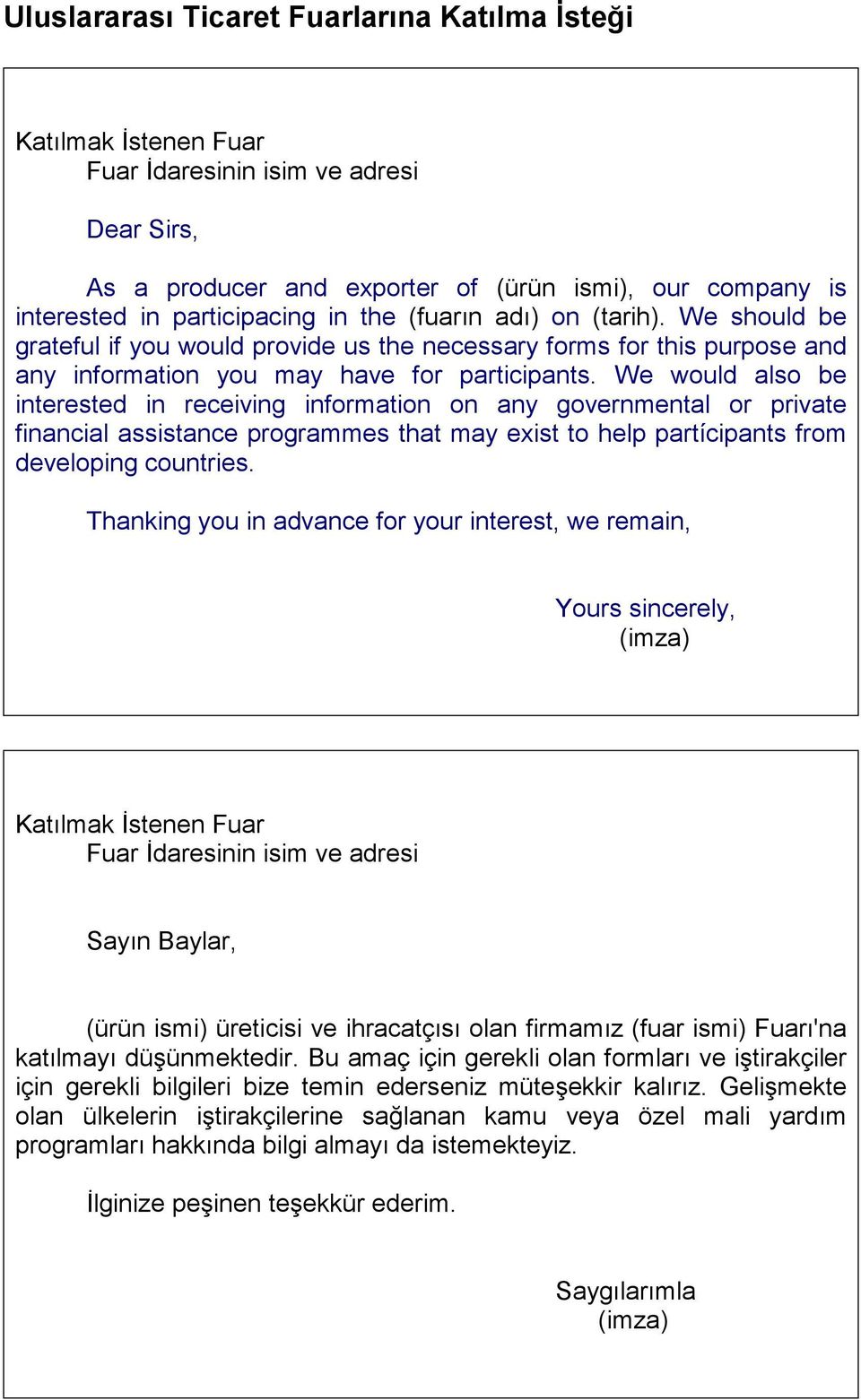 We would also be interested in receiving information on any governmental or private financial assistance programmes that may exist to help partícipants from developing countries.