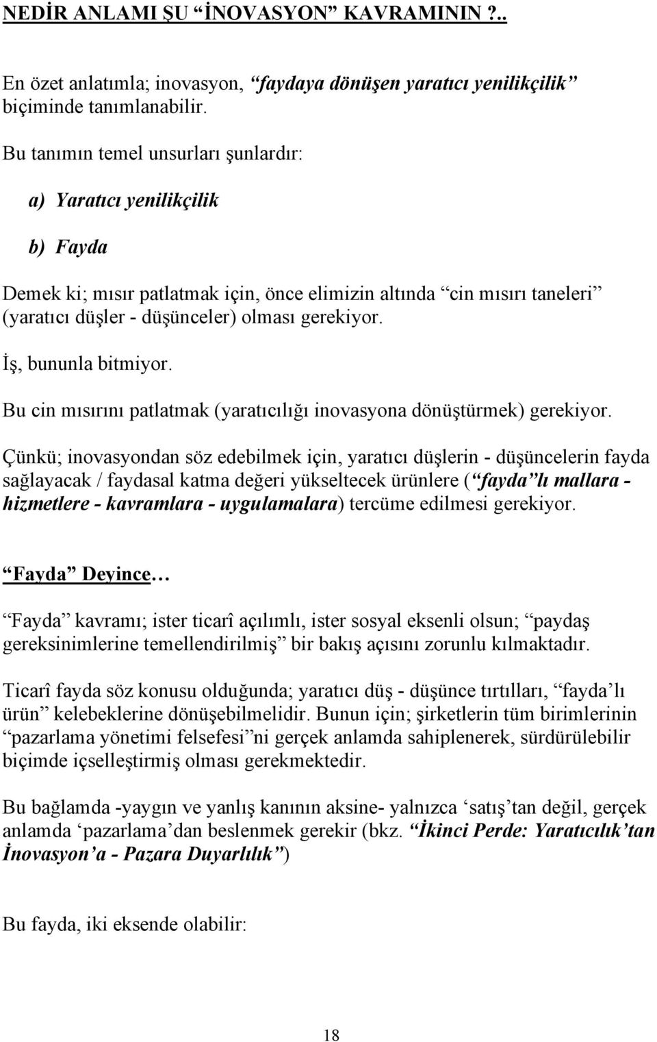 İş, bununla bitmiyor. Bu cin mısırını patlatmak (yaratıcılığı inovasyona dönüştürmek) gerekiyor.