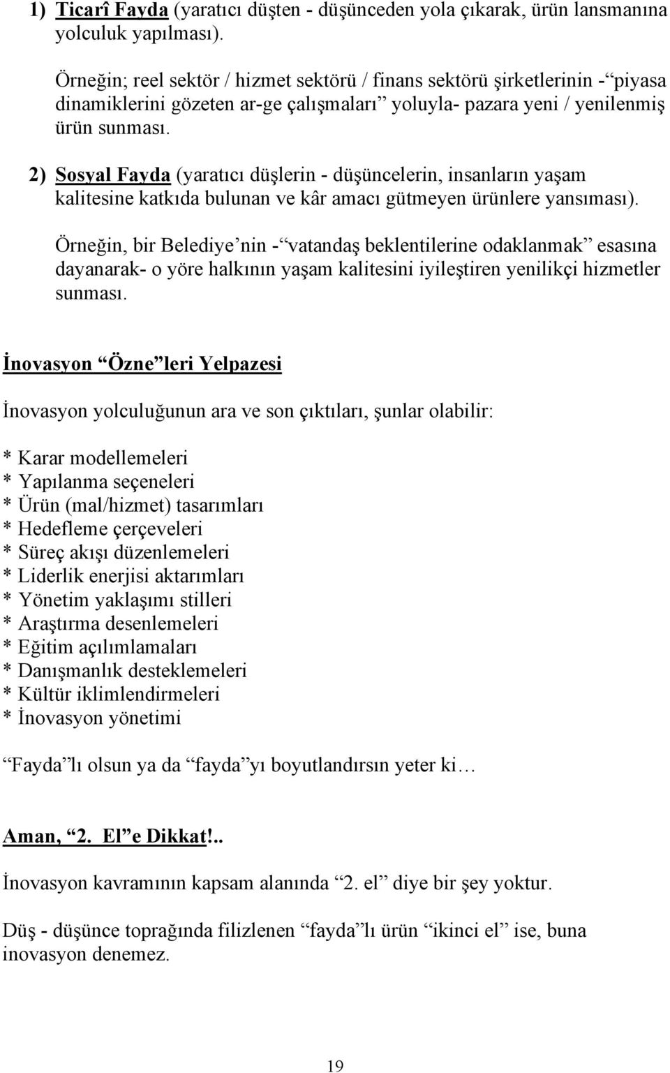 2) Sosyal Fayda (yaratıcı düşlerin - düşüncelerin, insanların yaşam kalitesine katkıda bulunan ve kâr amacı gütmeyen ürünlere yansıması).