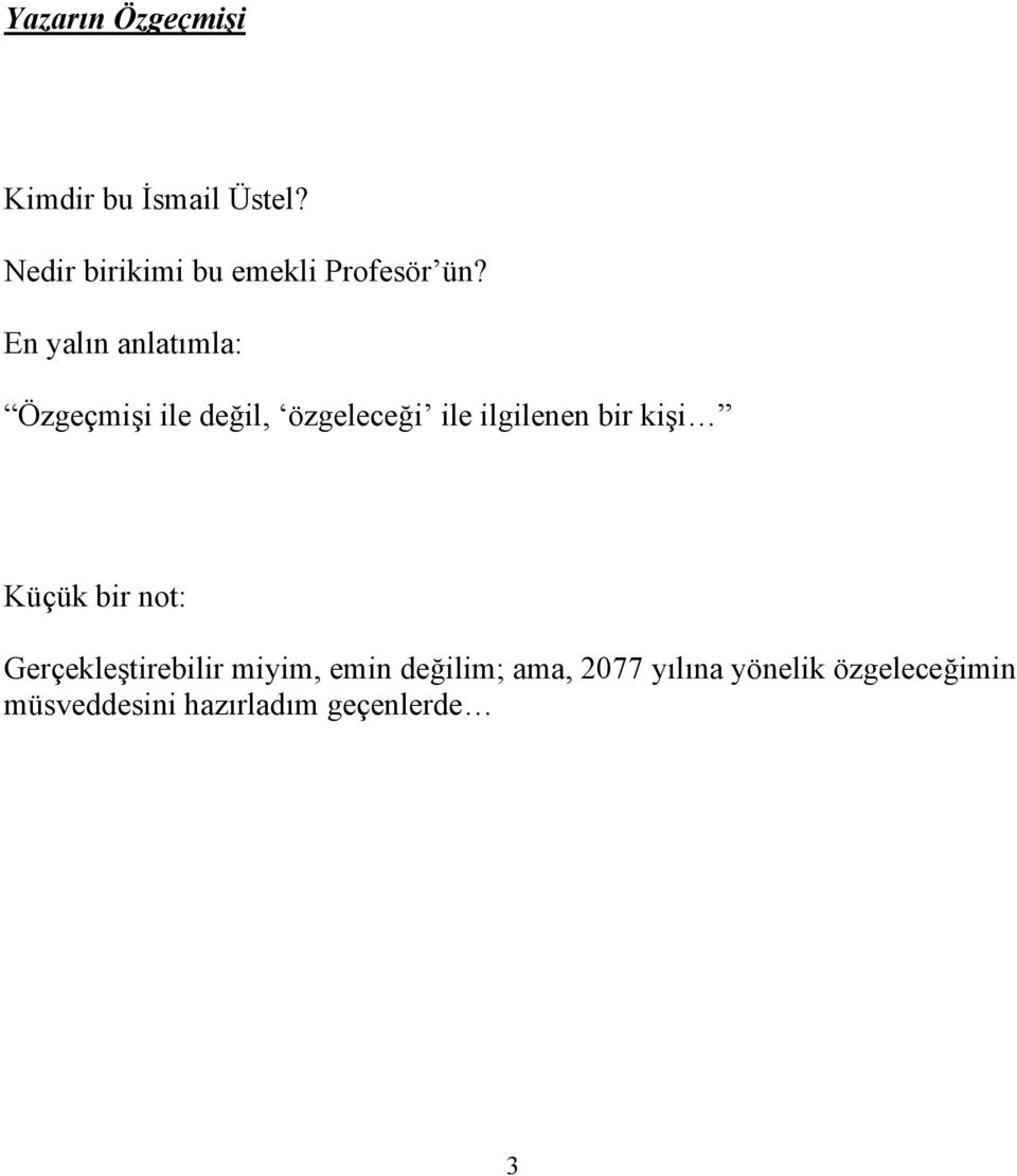 En yalın anlatımla: Özgeçmişi ile değil, özgeleceği ile ilgilenen bir