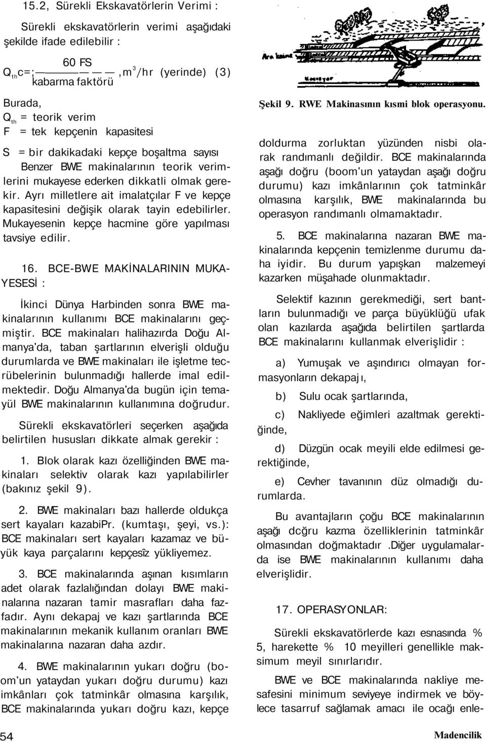 Ayrı milletlere ait imalatçılar F ve kepçe kapasitesini değişik olarak tayin edebilirler. Mukayesenin kepçe hacmine göre yapılması tavsiye edilir. 16.