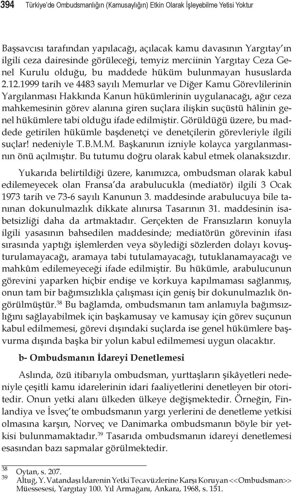 1999 tarih ve 4483 sayılı Memurlar ve Diğer Kamu Görevlilerinin Yargılanması Hakkında Kanun hükümlerinin uygulanacağı, ağır ceza mahkemesinin görev alanına giren suçlara ilişkin suçüstü hâlinin genel