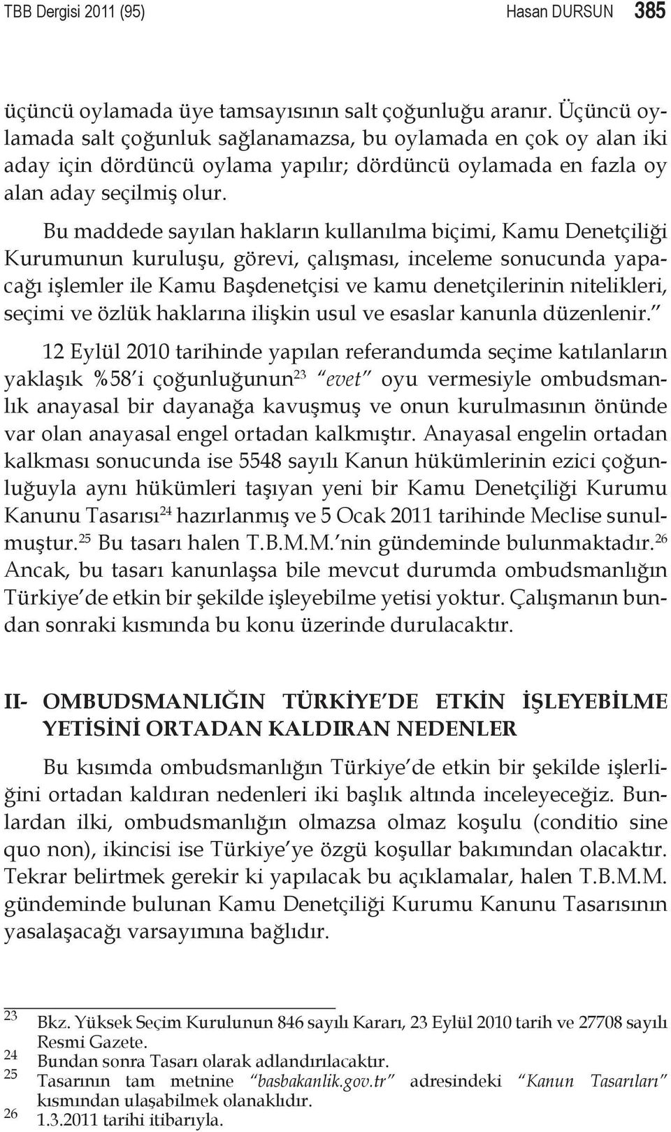 Bu maddede sayılan hakların kullanılma biçimi, Kamu Denetçiliği Kurumunun kuruluşu, görevi, çalışması, inceleme sonucunda yapacağı işlemler ile Kamu Başdenetçisi ve kamu denetçilerinin nitelikleri,