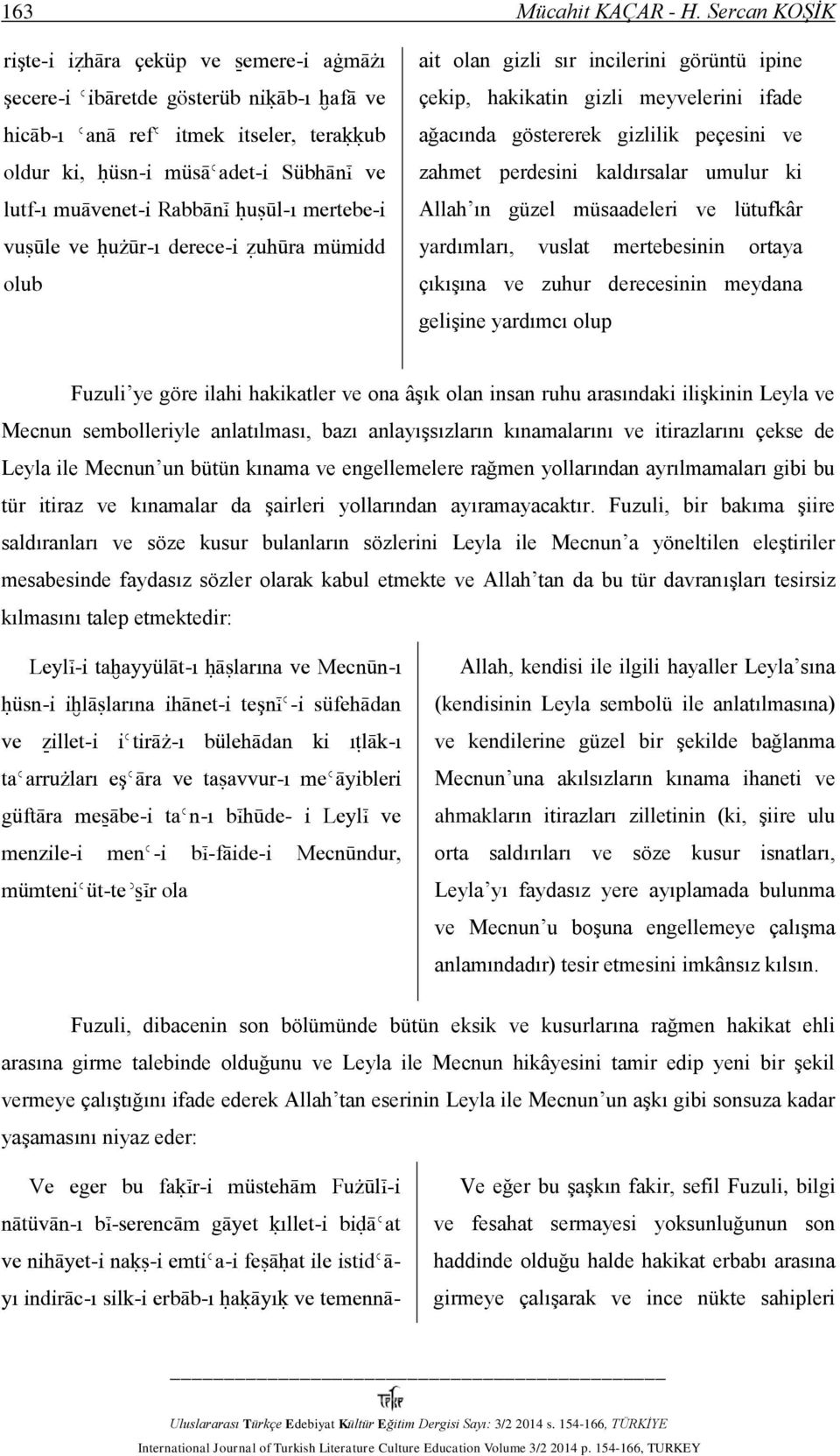 Rabbānį ĥuśūl-ı mertebe-i vuśūle ve ĥużūr-ı derece-i žuhūra mümidd olub ait olan gizli sır incilerini görüntü ipine çekip, hakikatin gizli meyvelerini ifade ağacında göstererek gizlilik peçesini ve