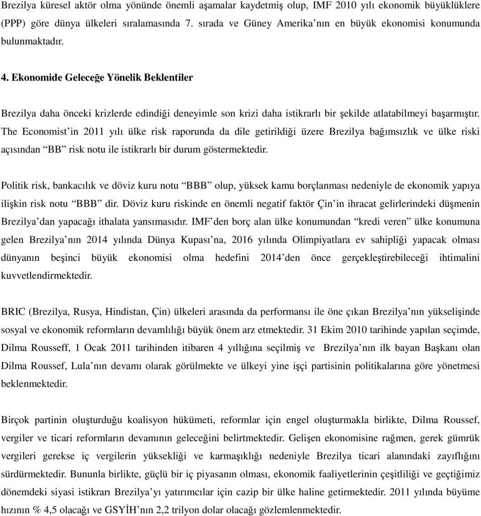 Ekonomide Geleceğe Yönelik Beklentiler Brezilya daha önceki krizlerde edindiği deneyimle son krizi daha istikrarlı bir şekilde atlatabilmeyi başarmıştır.