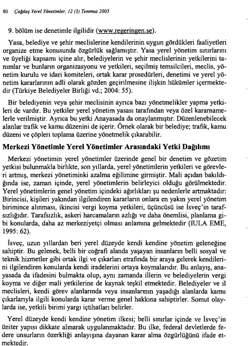 Yasa yerel yönetim sınırlarını ve üyeliği kapsamı içine alır, belediyelerin ve şehir meclislerinin yetkilerini tanımlar ve bunların organizasyonu ve yetkileri, seçilmiş temsilcileri, meclis, yönetim