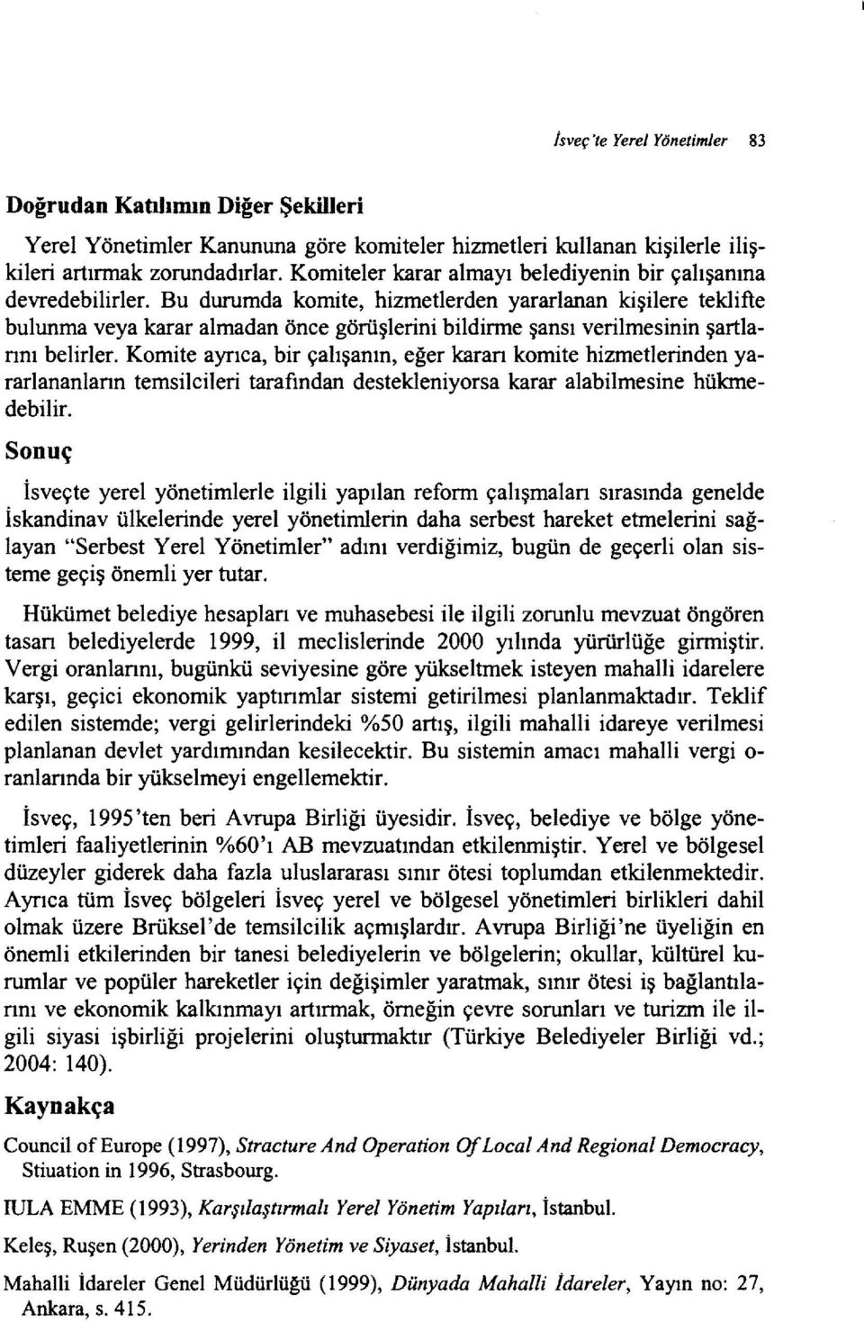 Bu durumda komite, hizmetlerden yararlanan kişilere teklifle bulunma veya karar almadan önce görüşlerini bildirme şansı verilmesinin şartlarını belirler.