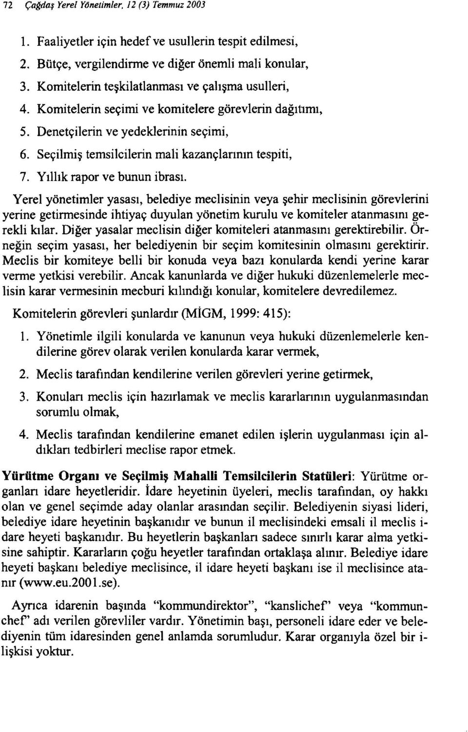 Seçilmiş temsilcilerin mali kazançlarının tespiti, 7. Yıllık rapor ve bunun ibrası.