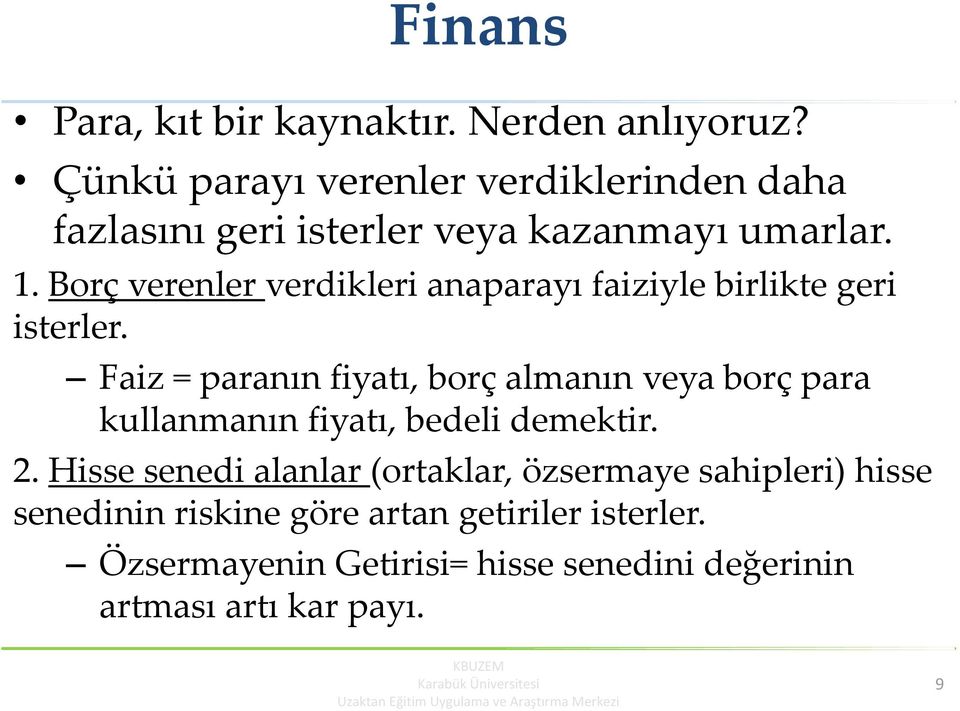 Borç verenler verdikleri anaparayı faiziyle birlikte geri isterler.