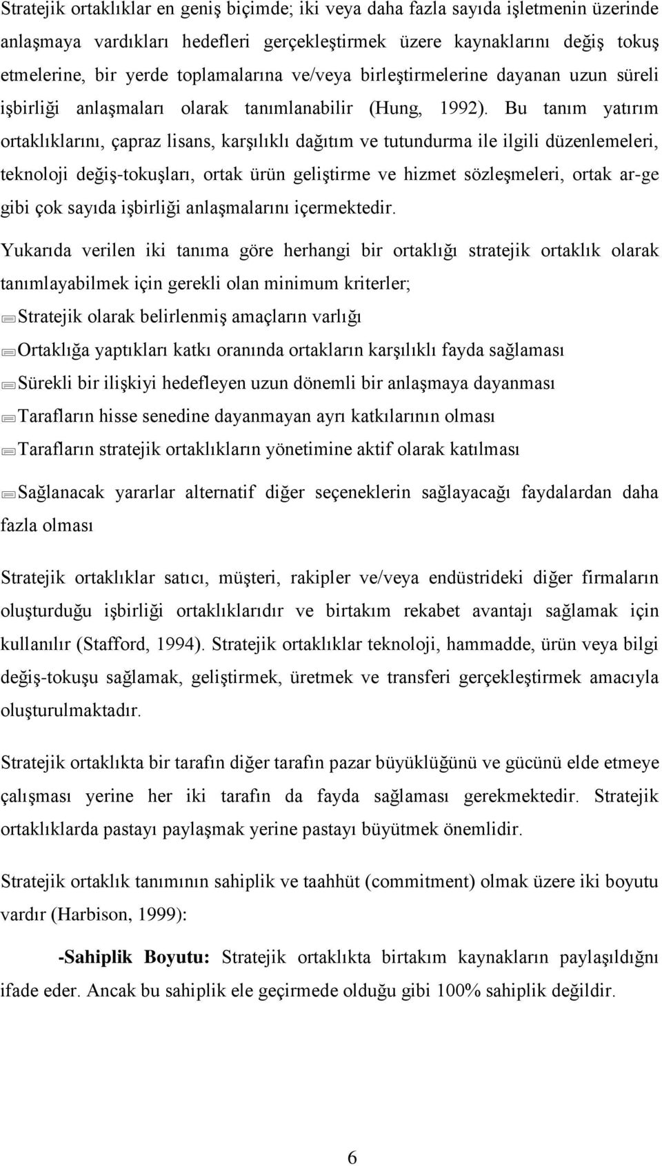 Bu tanım yatırım ortaklıklarını, çapraz lisans, karşılıklı dağıtım ve tutundurma ile ilgili düzenlemeleri, teknoloji değiş-tokuşları, ortak ürün geliştirme ve hizmet sözleşmeleri, ortak ar-ge gibi