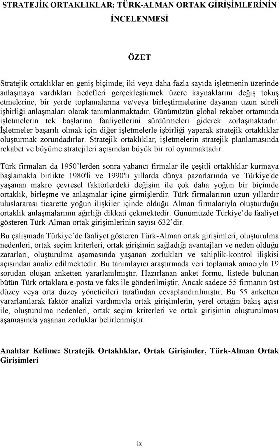 Günümüzün global rekabet ortamında işletmelerin tek başlarına faaliyetlerini sürdürmeleri giderek zorlaşmaktadır.