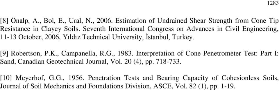 [9] Robertson, P.K., Campanella, R.G., 1983. Interpretation of Cone Penetrometer Test: Part I: Sand, Canadian Geotechnical Journal, Vol.