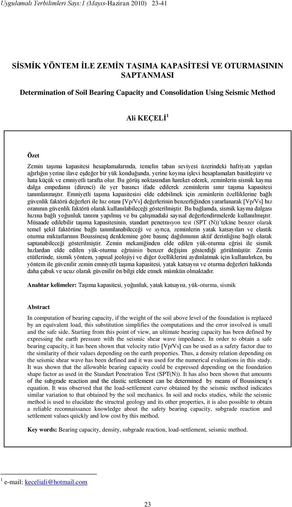 hesaplamaları basitleģtirir ve hata küçük ve emniyetli tarafta olur.