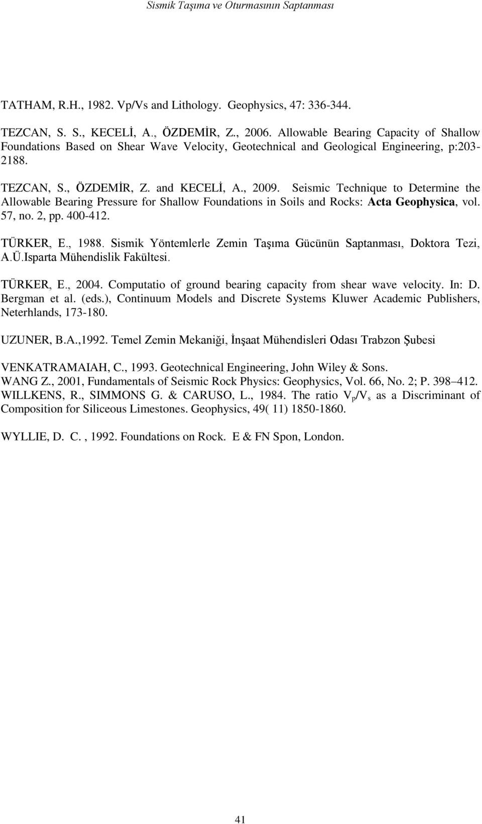 Seismic Techniue to Determine the Allowable Bearing Pressure for Shallow Foundations in Soils and Rocks: Acta Geophysica, vol. 57, no. 2, pp. 400-412. TÜRKER, E., 1988.