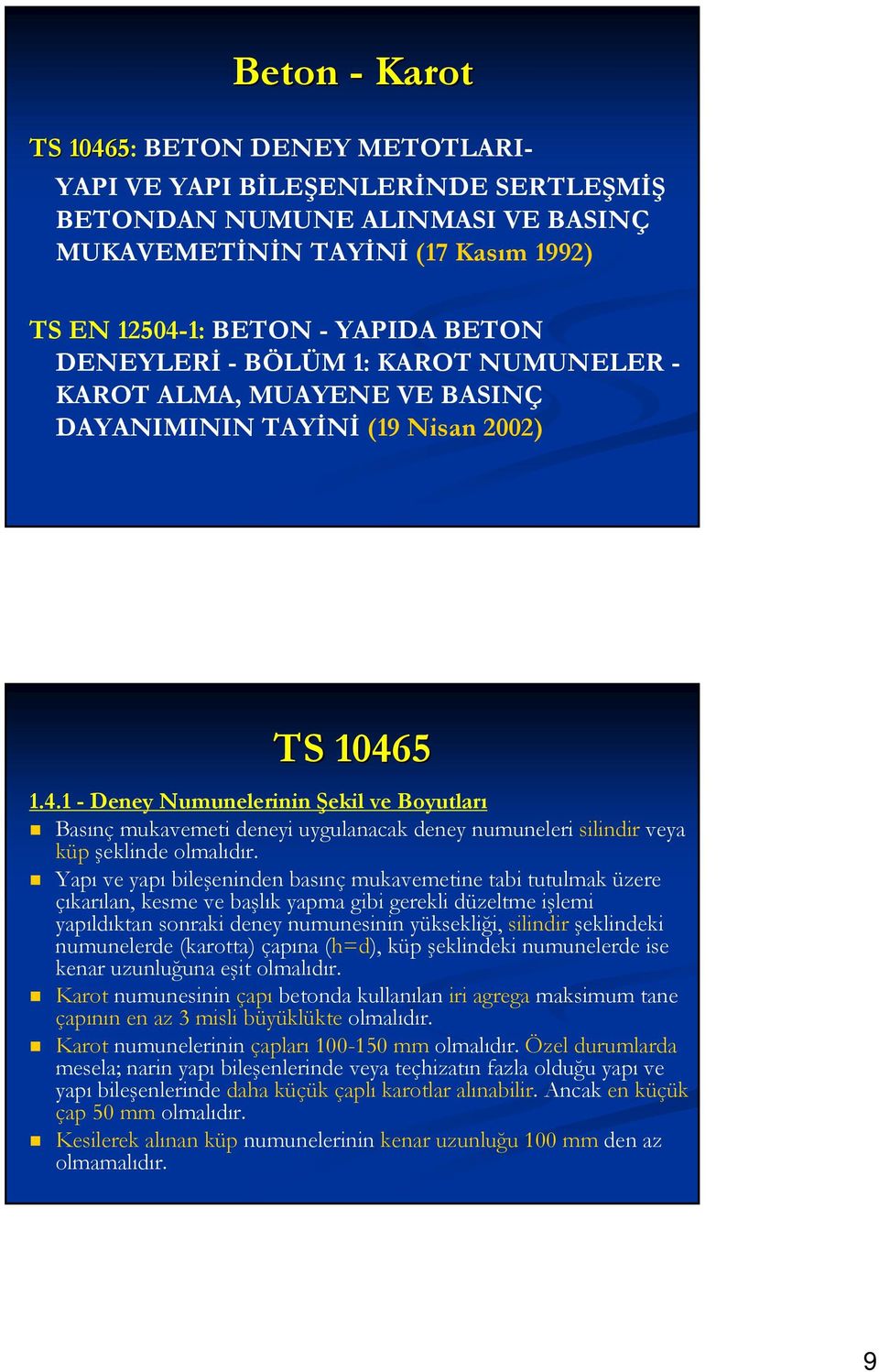 5 1.4.1 - Deney Numunelerinin Şekil ve Boyutları Basınç mukavemeti deneyi uygulanacak deney numuneleri silindir veya küp şeklinde olmalıdır.