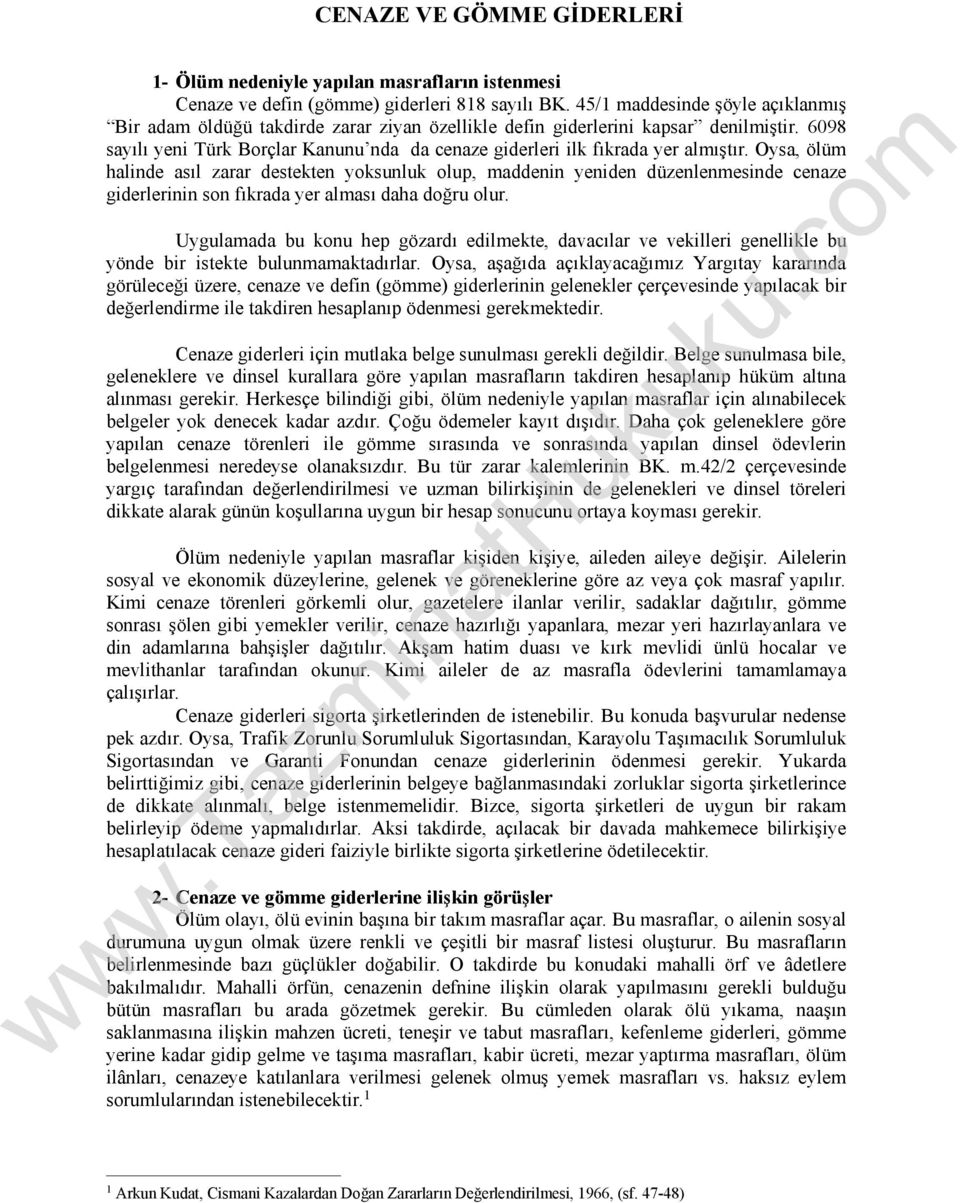 6098 sayılı yeni Türk Borçlar Kanunu nda da cenaze giderleri ilk fıkrada yer almıştır.