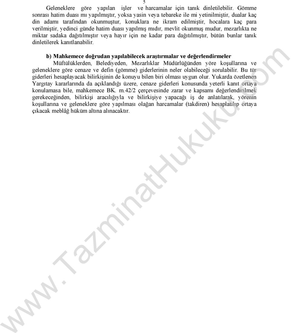 yedinci günde hatim duası yapılmış mıdır, mevlit okunmuş mudur, mezarlıkta ne miktar sadaka dağıtılmıştır veya hayır için ne kadar para dağıtılmıştır, bütün bunlar tanık dinletilerek kanıtlanabilir.