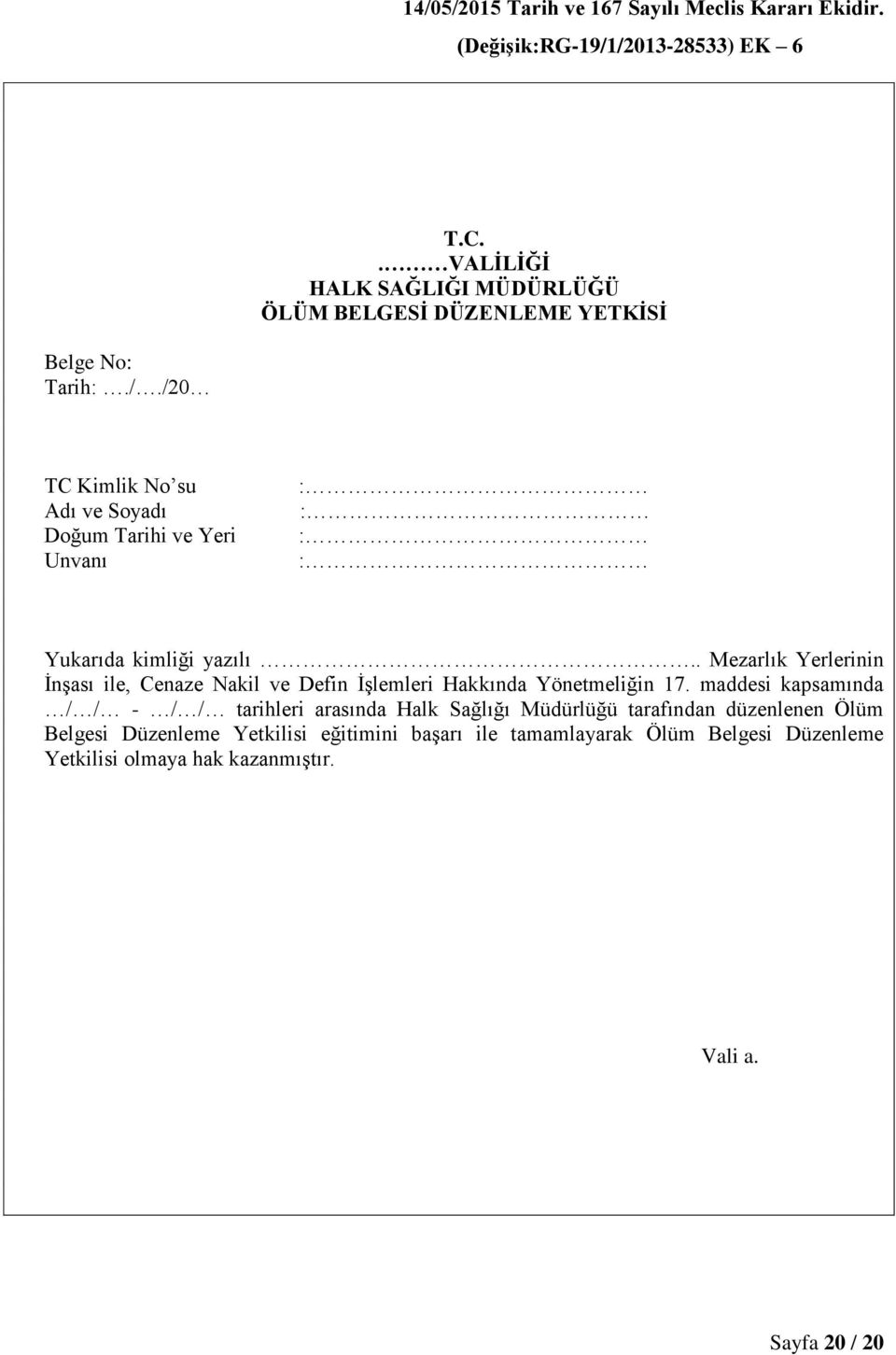 maddesi kapsamında / / - / / tarihleri arasında Halk Sağlığı Müdürlüğü tarafından düzenlenen Ölüm Belgesi Düzenleme Yetkilisi