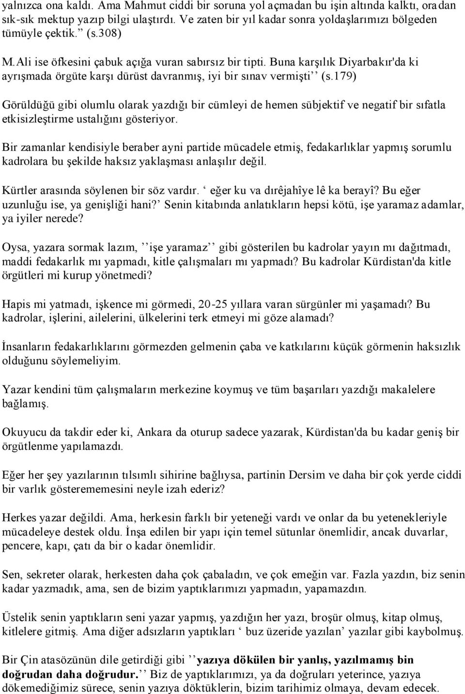 179) Görüldüğü gibi olumlu olarak yazdığı bir cümleyi de hemen sübjektif ve negatif bir sıfatla etkisizleştirme ustalığını gösteriyor.