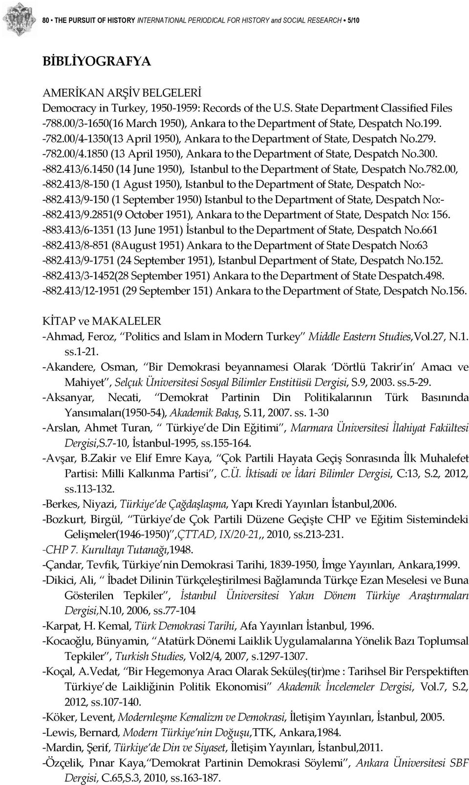 300. 882.413/6.1450 (14 June 1950), Istanbul to the Department of State, Despatch No.782.00, 882.413/8 150 (1 Agust 1950), Istanbul to the Department of State, Despatch No: 882.