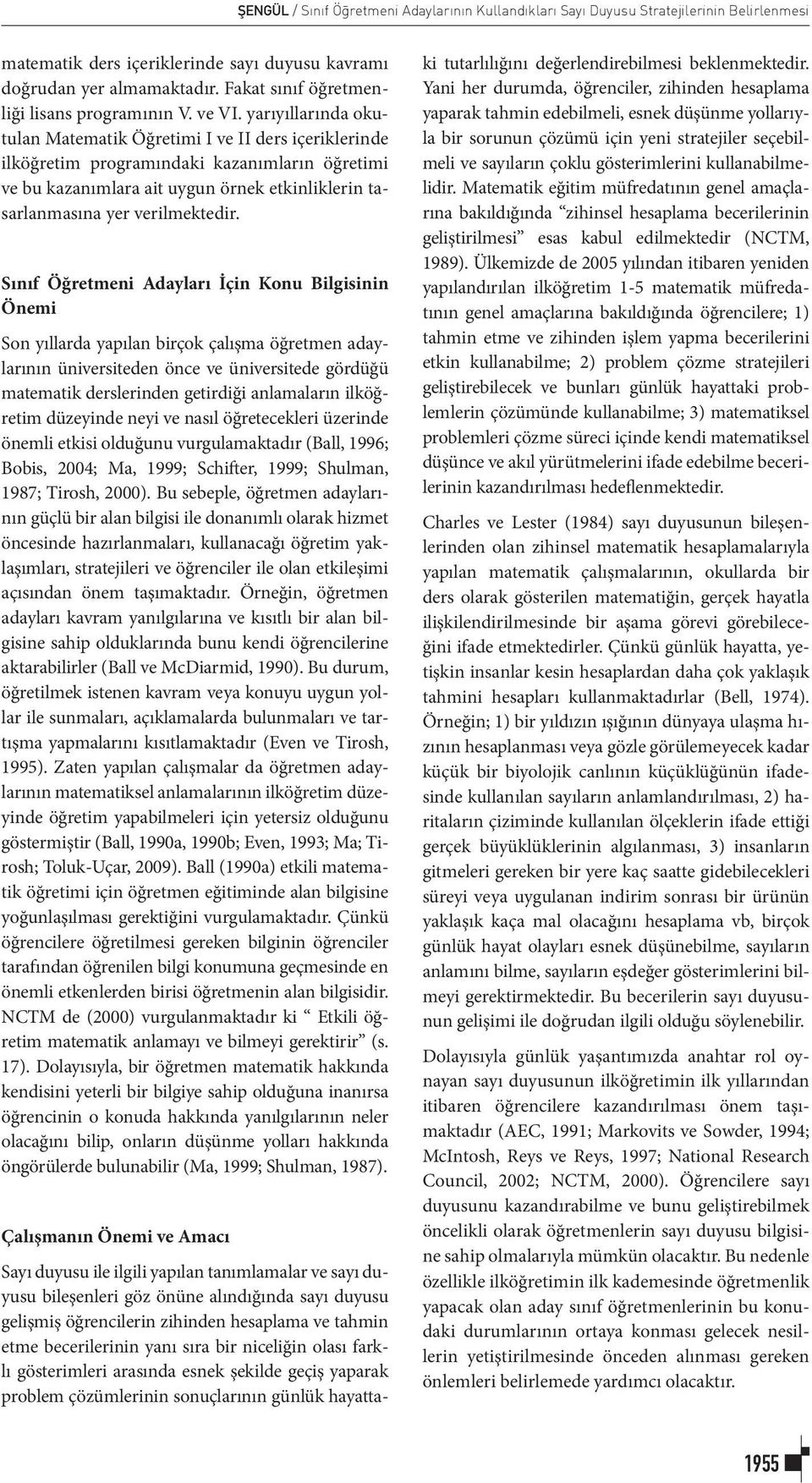 yarıyıllarında okutulan Matematik Öğretimi I ve II ders içeriklerinde ilköğretim programındaki kazanımların öğretimi ve bu kazanımlara ait uygun örnek etkinliklerin tasarlanmasına yer verilmektedir.