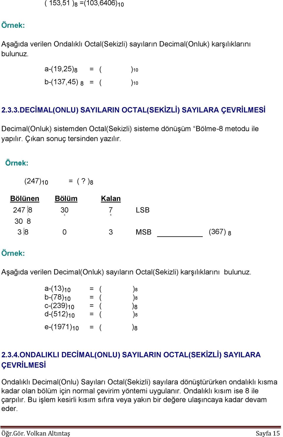 a-(13) 10 = ( )8 b-(78) 10 = ( )8 c-(239) 10 = ( ) 8 d-(512) 10 = ( )8 e-(1971) 10 = ( ) 8 2.3.4.